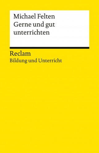 Michael Felten: Gerne und gut unterrichten. Basics für junge Lehrkräfte und Seiteneinsteiger