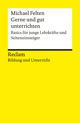 Michael Felten: Gerne und gut unterrichten. Basics für junge Lehrkräfte und Seiteneinsteiger