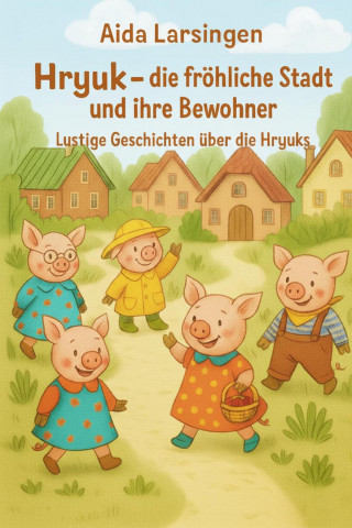 Aida Larsingen: HRYUK – DIE FRÖHLICHE STADT UND IHRE BEWOHNER