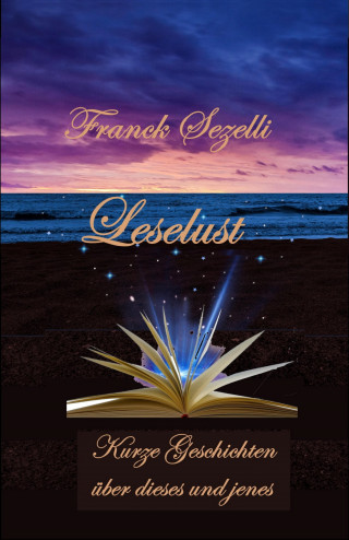 Franck Sezelli: Leselust – Kurze Geschichten über dieses und jenes
