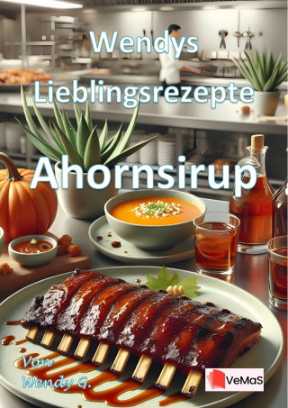 Wendy G.: Wendys Lieblingsrezepte - Ahornsirup