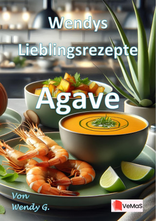 Wendy G.: Wendys Lieblingsrezepte - Agave
