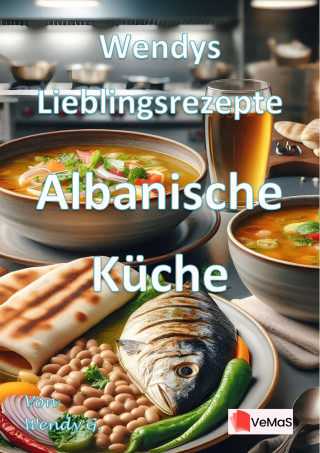 Wendy G.: Wendys Lieblingsrezepte - Albanische Küche