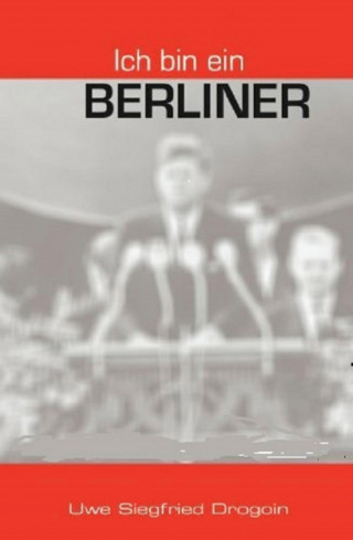 Uwe Siegfried Drogoin: Ich bin ein Berliner