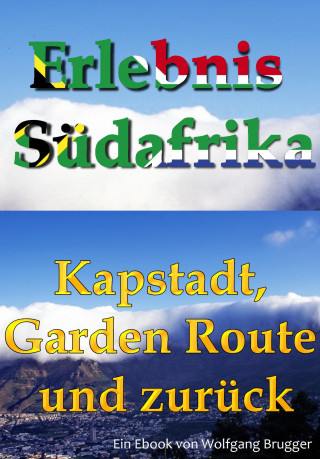 Wolfgang Brugger: Erlebnis Südafrika: Kapstadt, Garden Route und zurück