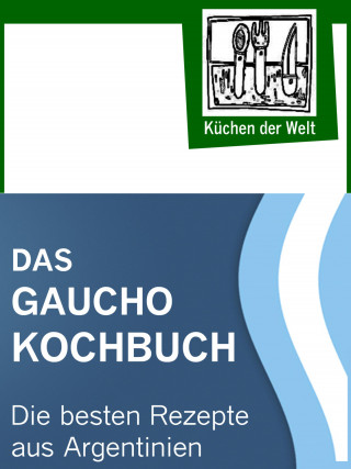 Konrad Renzinger: Das Gaucho Kochbuch - Argentinische Rezepte