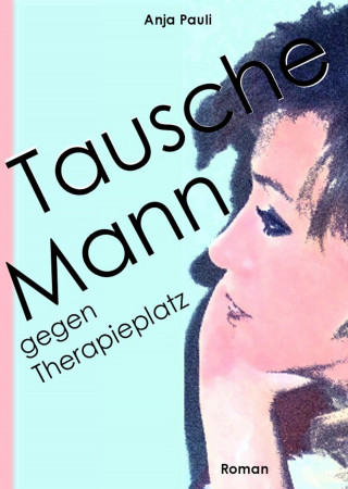 Anja Pauli: Tausche Mann gegen Therapieplatz