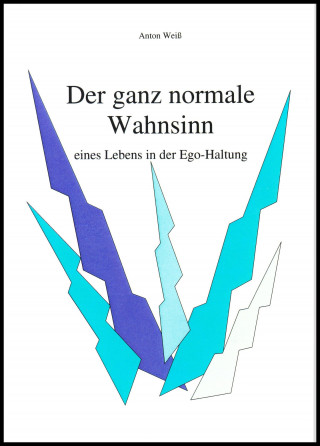 Anton Weiß: Der ganz normale Wahnsinn