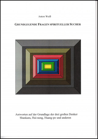 Anton Weiß: Grundlegende Fragen spiritueller Sucher