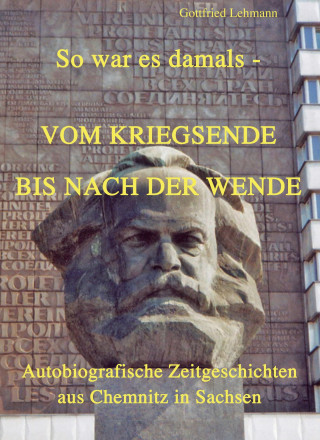 Gottfried Lehmann: Vom Kriegsende bis nach der Wende - So war es damals