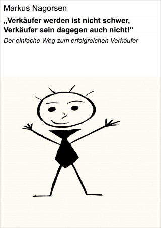 Markus Nagorsen: "Verkäufer werden ist nicht schwer, Verkäufer sein dagegen auch nicht!"