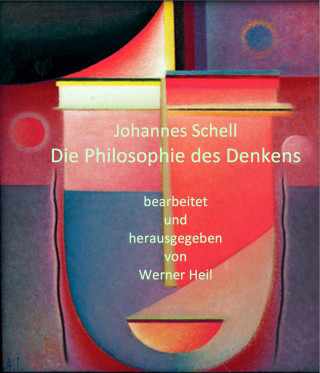 Johannes Schell: Die Philosophie des Denkens