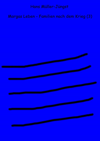 Hans Müller-Jüngst: Margas Leben - Familien nach dem Krieg (3)