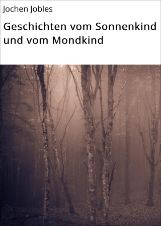 Jochen Jobles: Geschichten vom Sonnenkind und vom Mondkind
