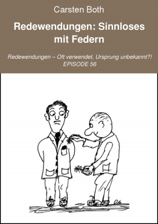 Carsten Both: Redewendungen: Sinnloses mit Federn