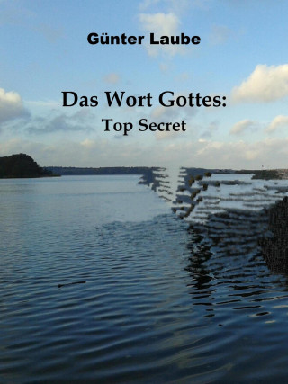 Günter Laube: Das Wort Gottes: Top Secret