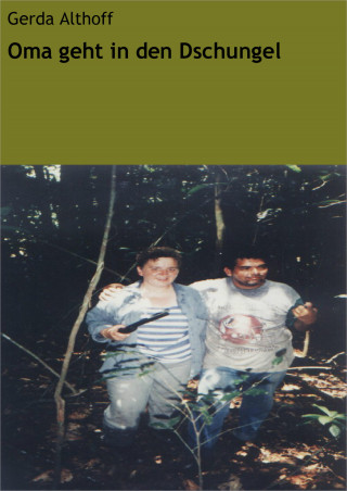 Gerda Althoff: Oma geht in den Dschungel
