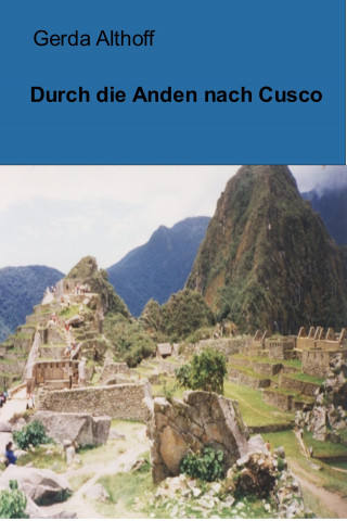 Gerda Althoff: Durch die Anden nach Cusco