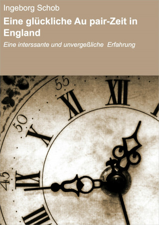 Ingeborg Schob: Eine glückliche Au pair-Zeit in England