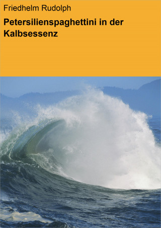 Friedhelm Rudolph: Petersilienspaghettini in der Kalbsessenz