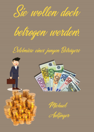 Michael Aulfinger: Sie wollen doch betrogen werden!