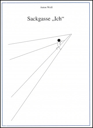 Anton Weiß: Sackgasse "Ich"