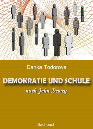 Danka Todorova: DEMOKRATIE UND SCHULE nach John Dewey