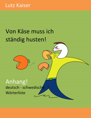 Lutz Kaiser: Von Käse muss ich ständig husten! - Anhang