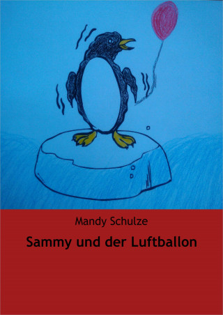Mandy Schulze: Sammy und der Luftballon