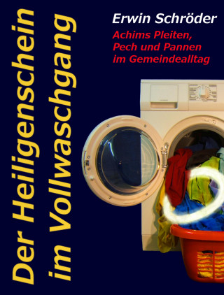 Erwin Schröder: Der Heiligenschein im Vollwaschgang