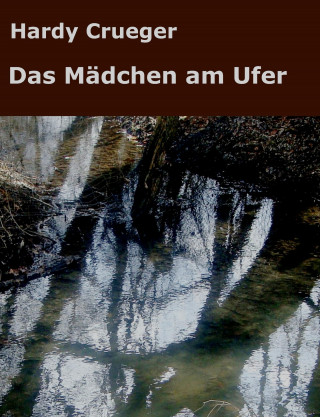 Hardy Crueger: Das Mädchen am Ufer