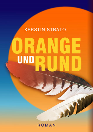 Kerstin Strato: ORANGE UND RUND