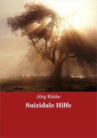 Jörg Röske: Suizidale Hilfe