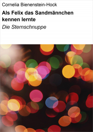 Cornelia Bienenstein-Hock: Als Felix das Sandmännchen kennen lernte