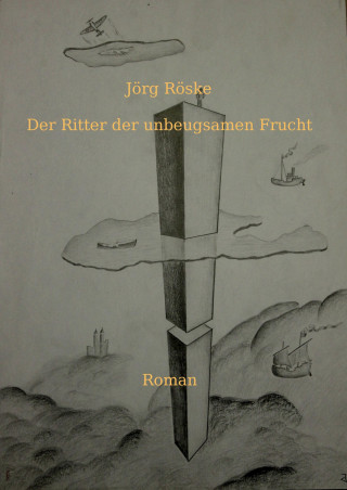 Jörg Röske: Der Ritter der unbeugsamen Frucht