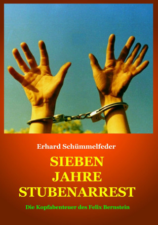 Erhard Schümmelfeder: SIEBEN JAHRE STUBENARREST