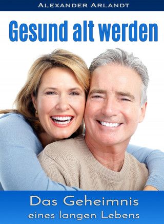 Alexander Arlandt: Gesund alt werden