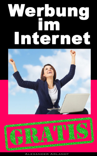 Alexander Arlandt: Werbung im Internet - Gratis
