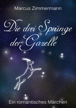 Marcus Zimmermann: Die drei Sprünge der Gazelle - Überarbeitete Version