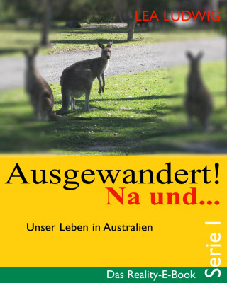 Lea Ludwig: Ausgewandert! Na und ... (Serie I)