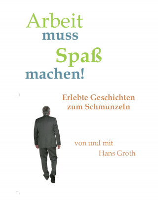 Hans Groth: Arbeit muss Spaß machen!