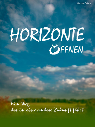 Markus Orians: HORIZONTE ÖFFNEN