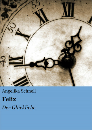 Angelika Schnell: Felix