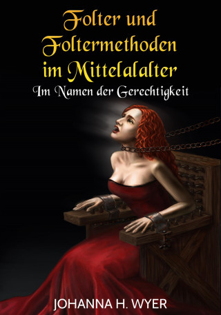 Johanna H. Wyer: Folter und Foltermethoden im Mittelalter