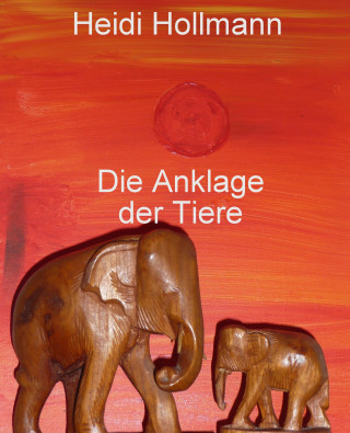 Heidi Hollmann: Die Anklage der Tiere