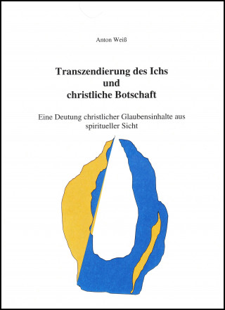 Anton Weiß: Transzendierung des Ichs und christliche Botschaft