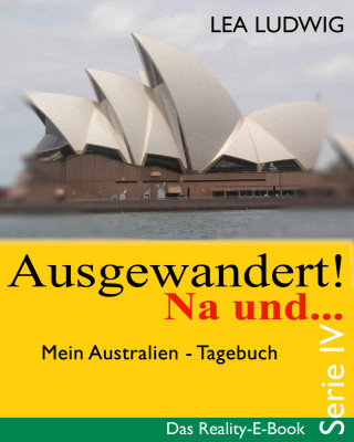 Lea Ludwig: Ausgewandert! Na und … (Serie IV)
