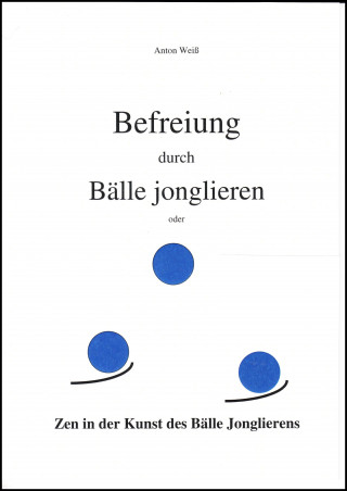Anton Weiß: Befreiung durch Bälle jonglieren