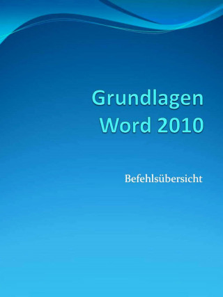 MC Eisen: Grundlagen Word 2010 Befehlsübersicht