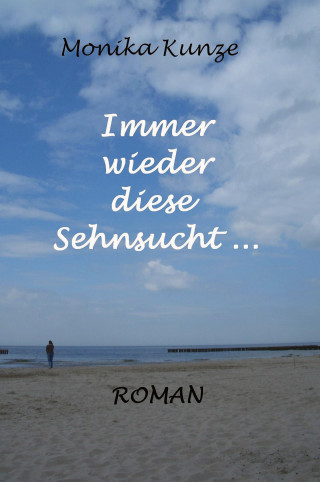 Monika Kunze: Immer wieder diese Sehnsucht